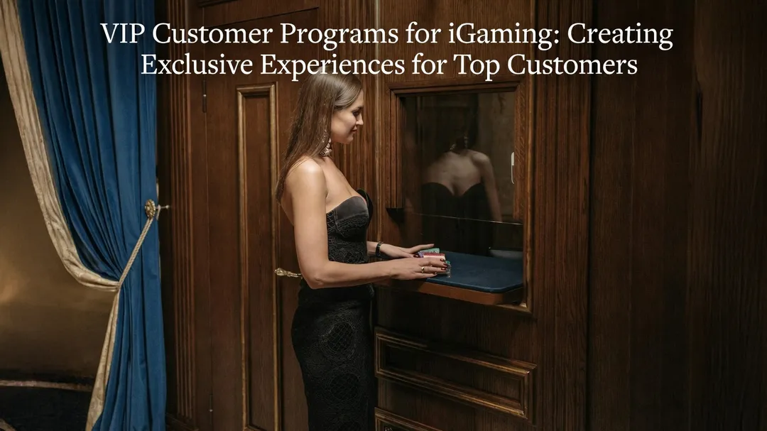 VIP Customer Programs for iGaming: Creating Exclusive Experiences for Top Customers